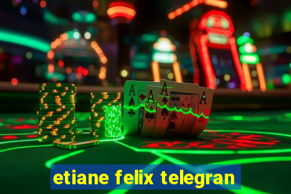 etiane felix telegran